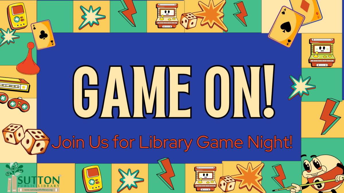 A colorful flyer reads "GAME ON! Join Us for Library Game Night!" with illustrations of dice, playing cards, game consoles, and the Sutton Public Library logo.