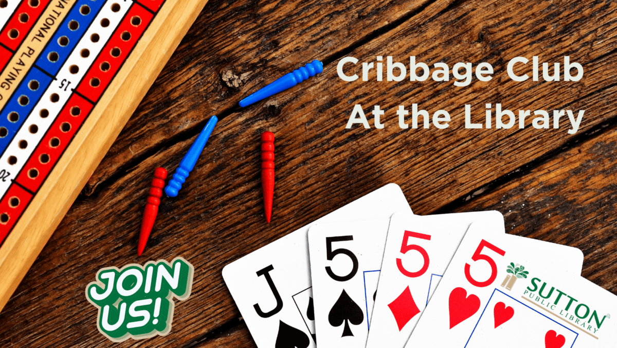 A cribbage board with pegs, playing cards, and a "Join Us!" sticker. Text reads, "Cribbage Club At the Library. Sutton Public Library" on a wooden surface.