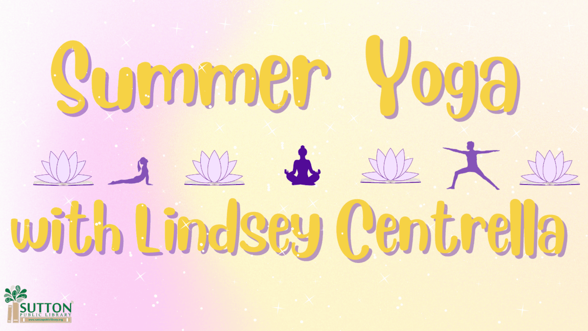 Text reads "Summer Yoga with Lindsey Centrella" with yoga poses and lotus flower icons on a pastel gradient background. Sutton Free Library logo is in the bottom left corner.