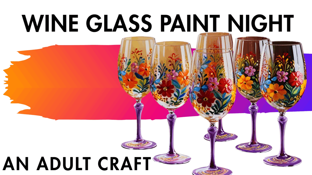 six wine glasses painted with colorful floral designs are displayed in front of a gradient background with the text "wine glass paint night: an adult craft.