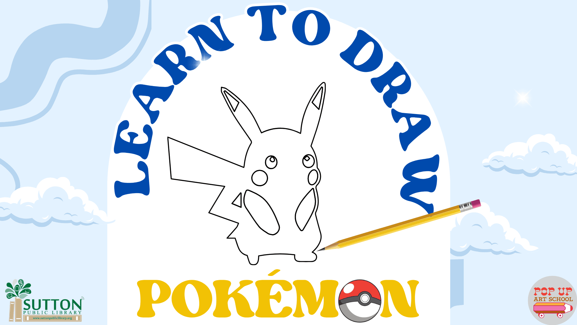 A black-and-white outline drawing of Pikachu with a pencil next to it, under the curved text "Learn to Draw Pokémon," with logos for Sutton Public Library and Pop Up Art School.